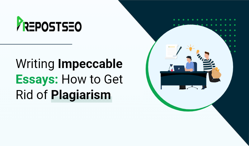 Writing Impeccable Essays: How to Get Rid of Plagiarism